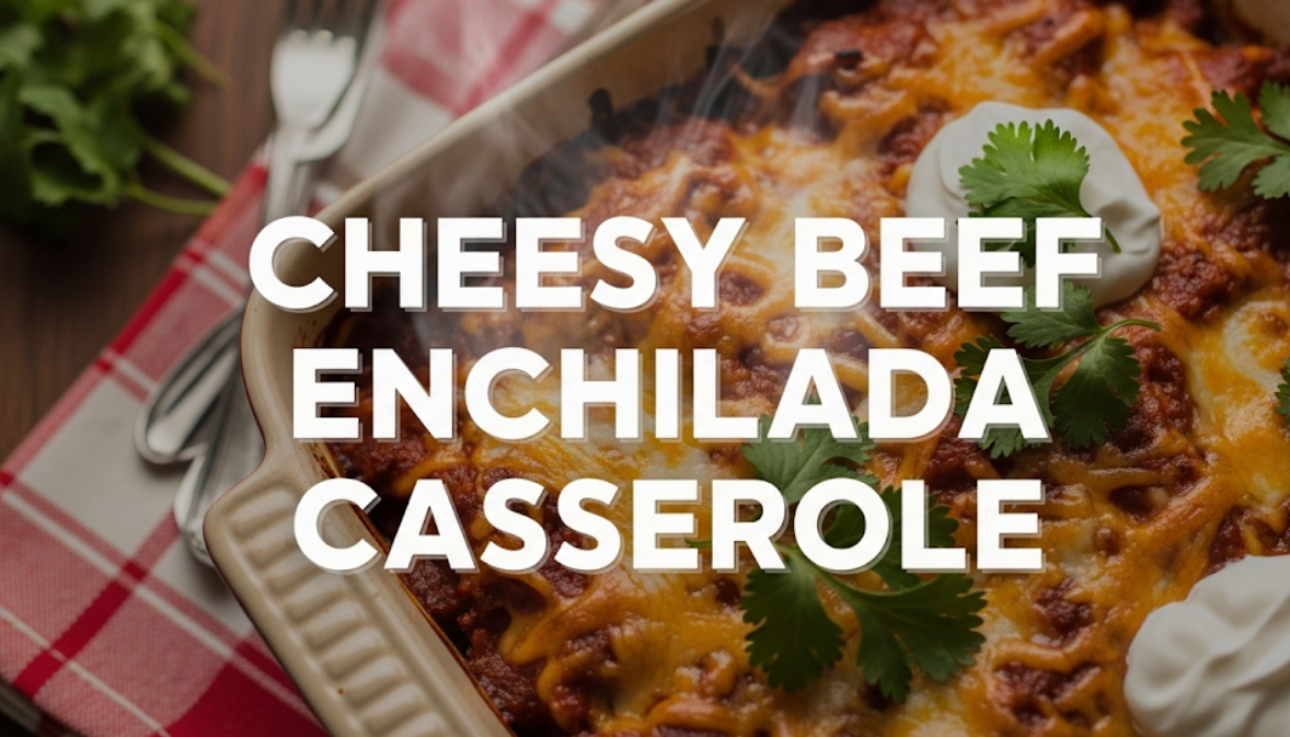 Cheesy Beef Enchilada Casserole
