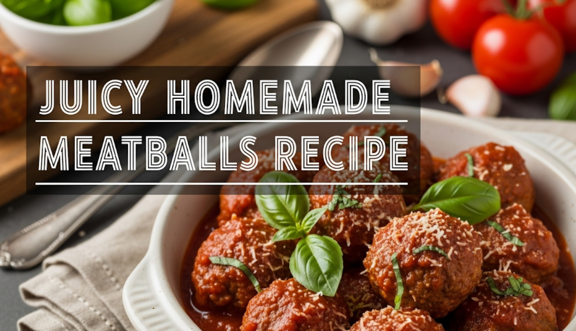 Juicy Homemade Meatballs Recipe