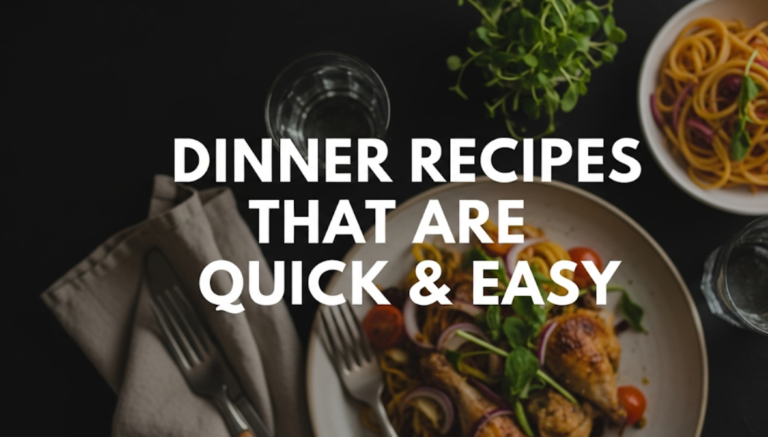 Dinner Recipes That Are Quick & Easy