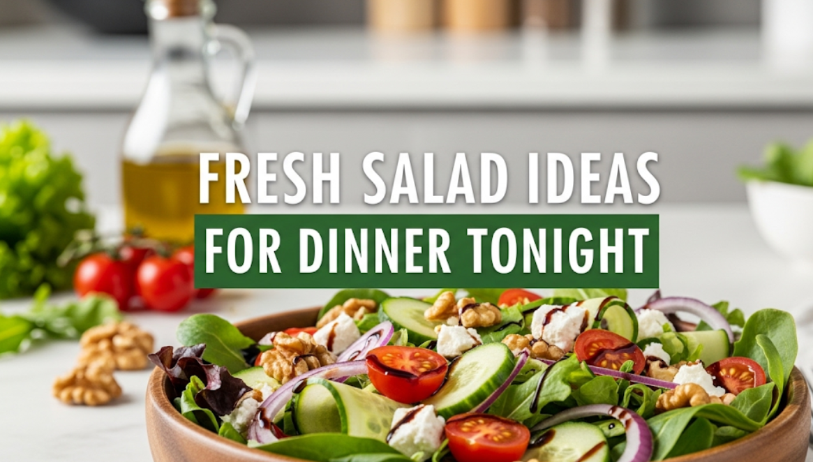 Fresh Salad Ideas for Dinner Tonight