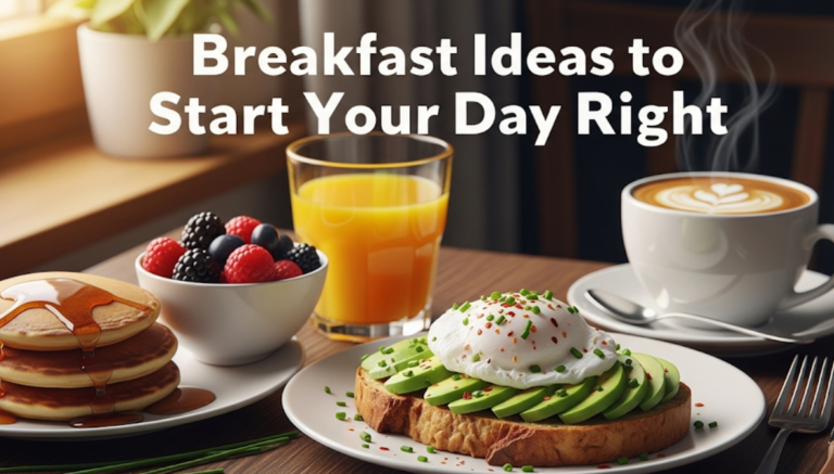 Breakfast Ideas to Start Your Day Right