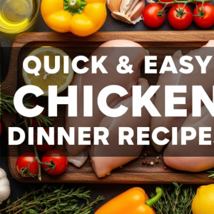 Quick & Easy Chicken Dinner Recipes